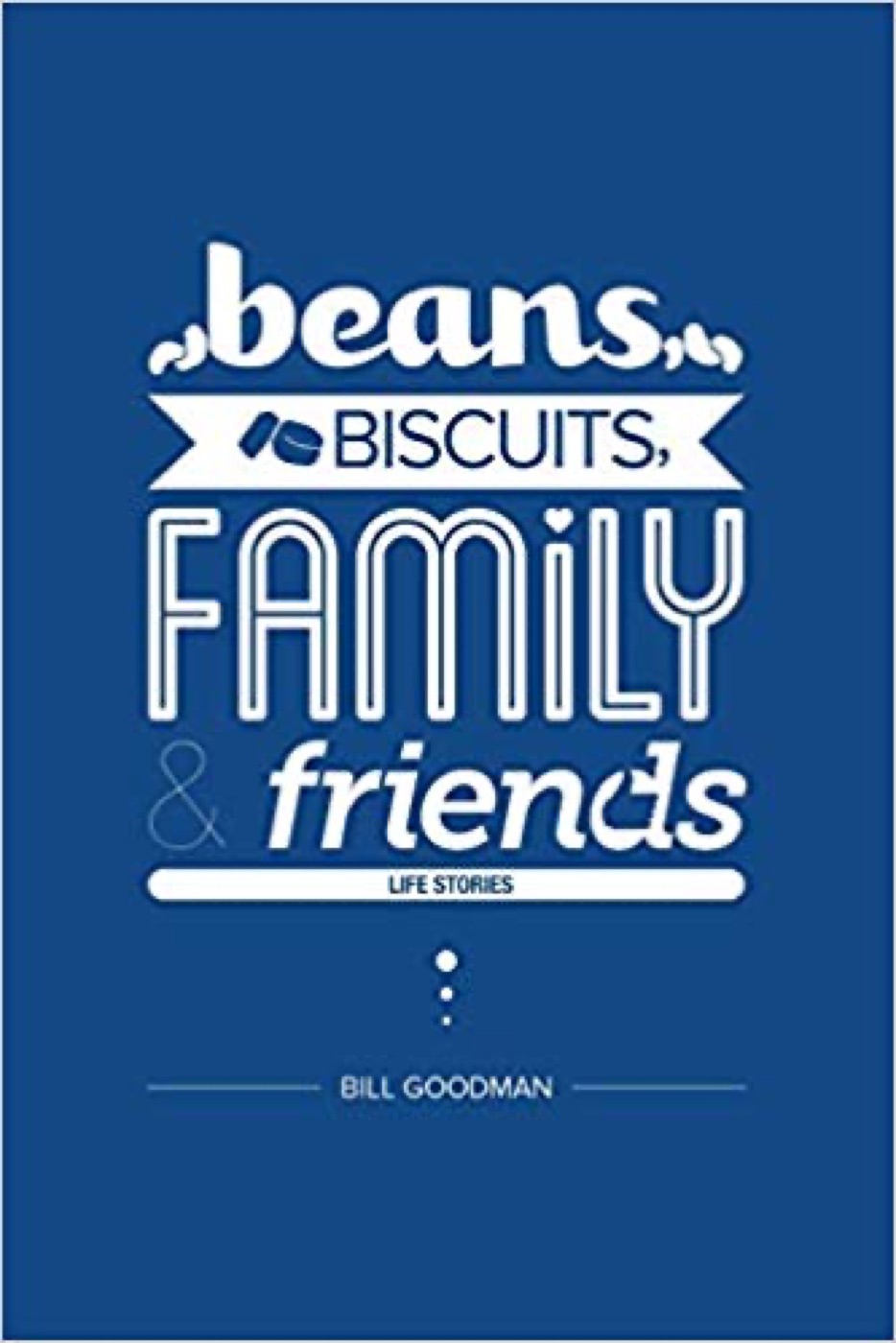 Cover of Beans, Biscuits, Family & Friends