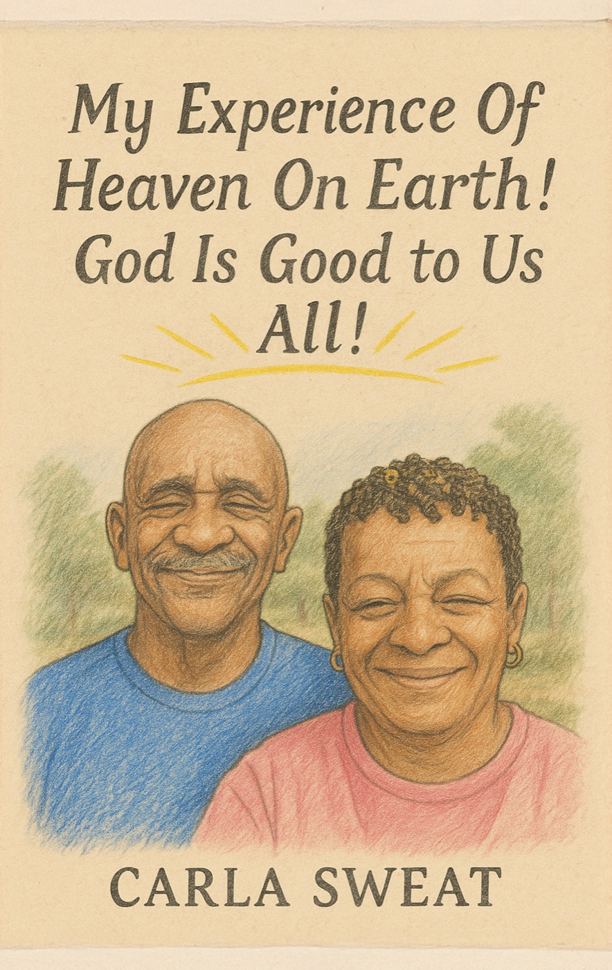 Cover of My Experience Of Heaven On Earth! God Is Good To Us All!
